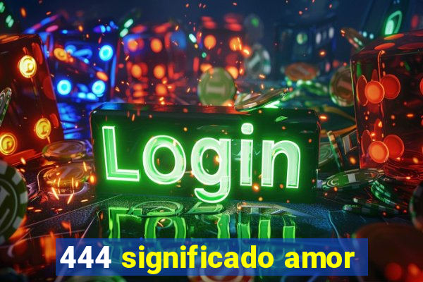 444 significado amor