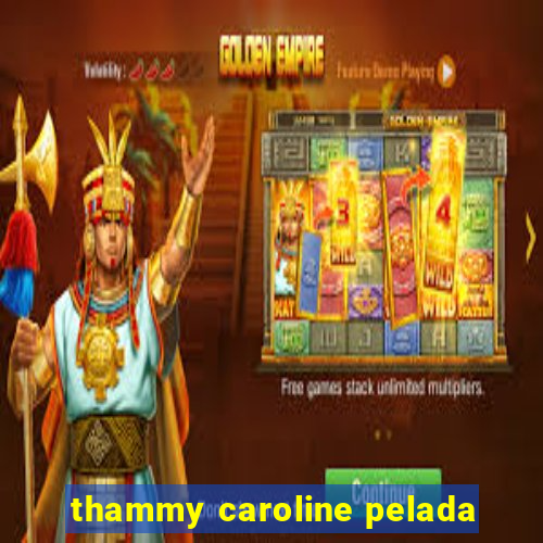 thammy caroline pelada