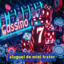 aluguel de mini trator