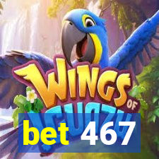 bet 467