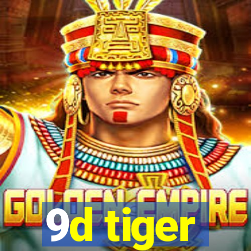 9d tiger