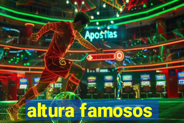 altura famosos