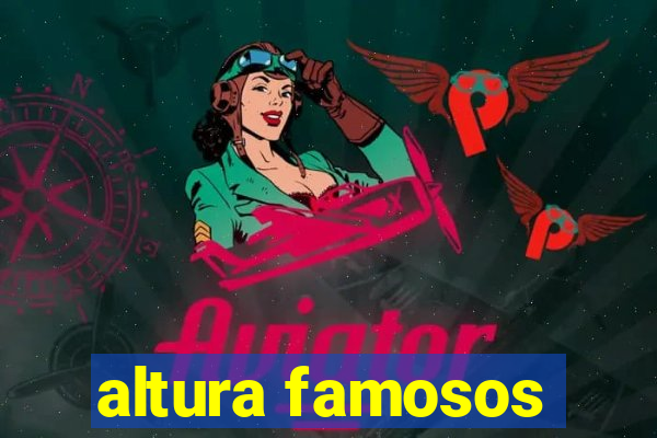 altura famosos