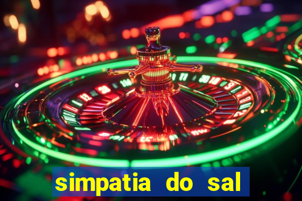 simpatia do sal grosso para afastar rival