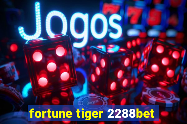 fortune tiger 2288bet