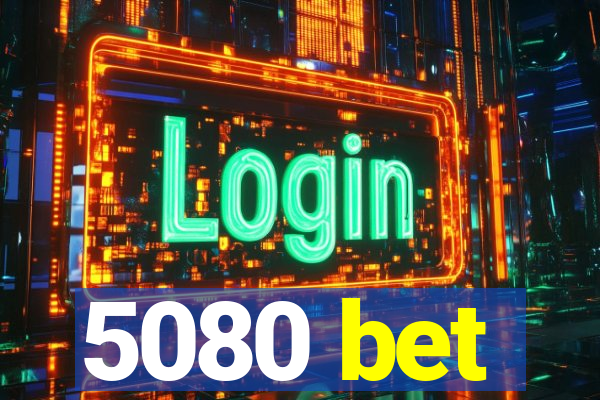 5080 bet