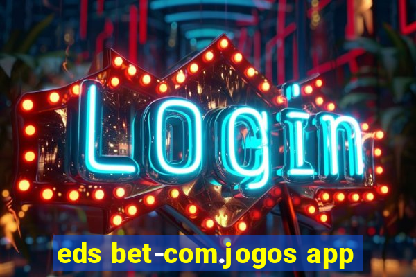 eds bet-com.jogos app