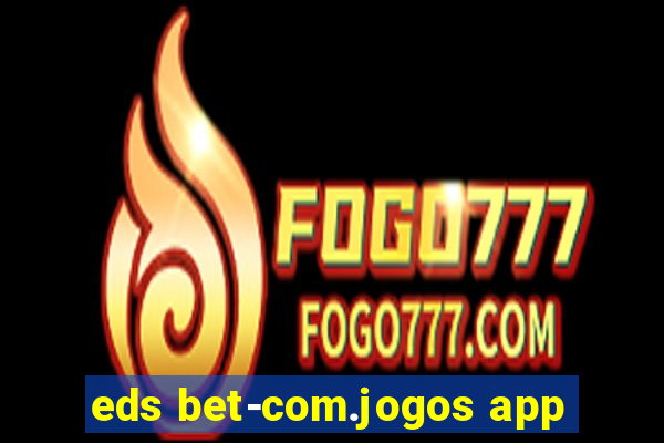 eds bet-com.jogos app