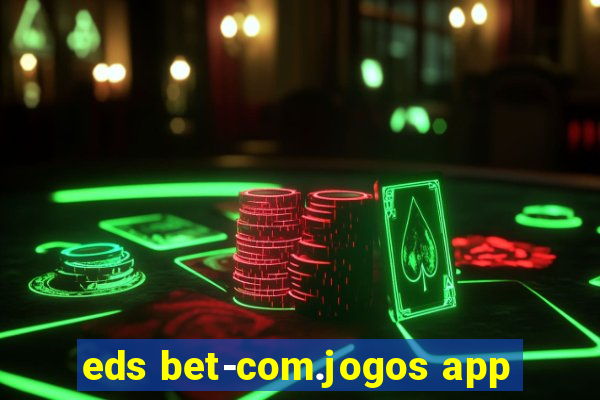 eds bet-com.jogos app