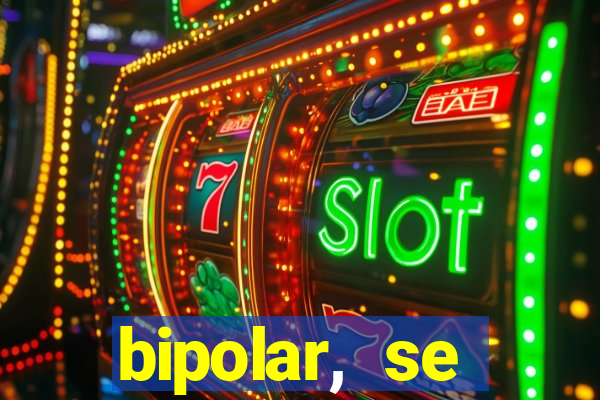 bipolar, se arrepende do que faz