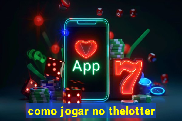 como jogar no thelotter