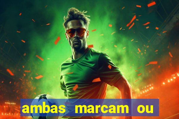 ambas marcam ou mais de 2.5 bet365