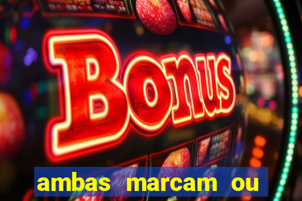 ambas marcam ou mais de 2.5 bet365