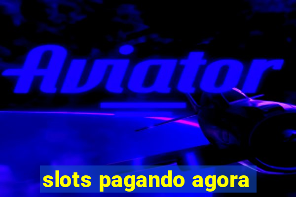 slots pagando agora