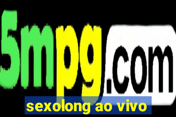 sexolong ao vivo