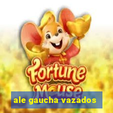 ale gaucha vazados