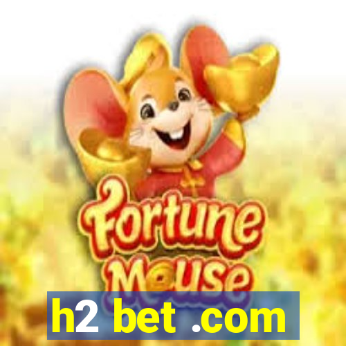 h2 bet .com