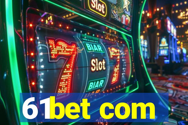 61bet com