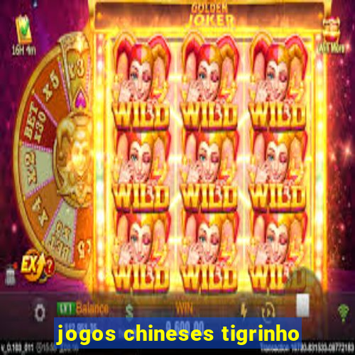 jogos chineses tigrinho