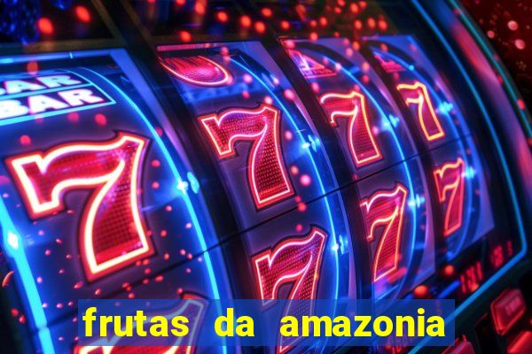 frutas da amazonia de a a z