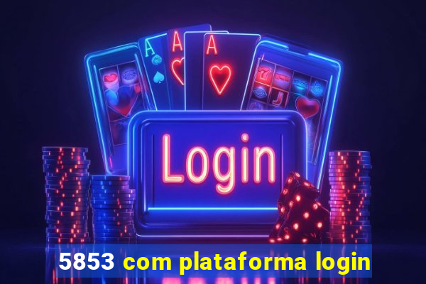 5853 com plataforma login