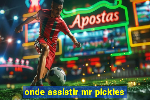 onde assistir mr pickles