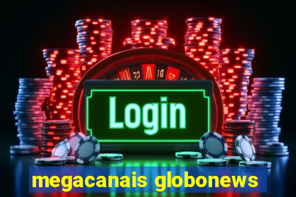 megacanais globonews