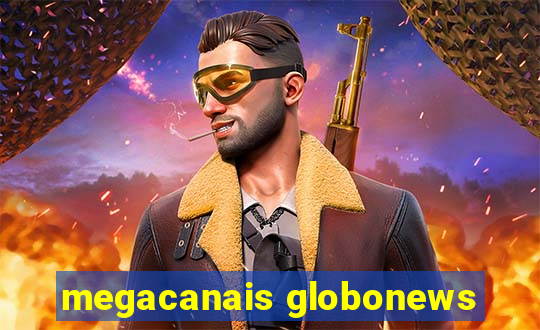 megacanais globonews