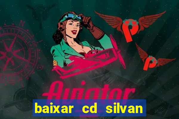 baixar cd silvan santos 茅 hoje