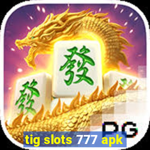 tig slots 777 apk