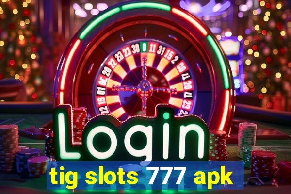 tig slots 777 apk