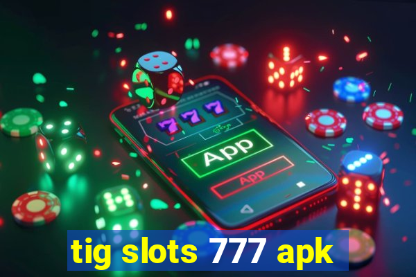 tig slots 777 apk