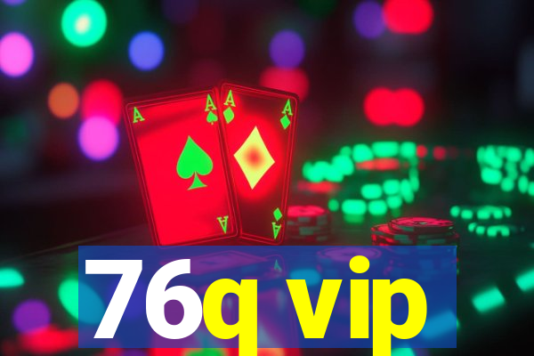 76q vip