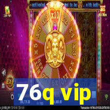 76q vip