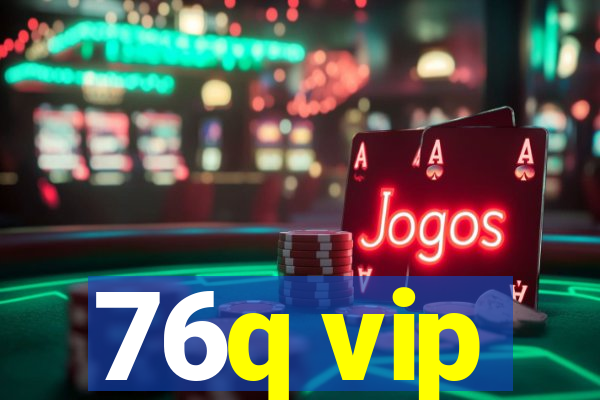 76q vip