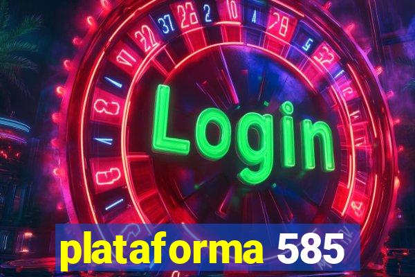 plataforma 585