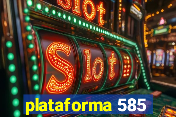 plataforma 585