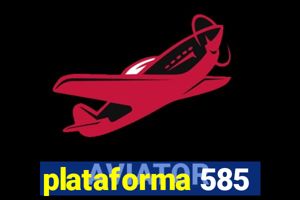 plataforma 585