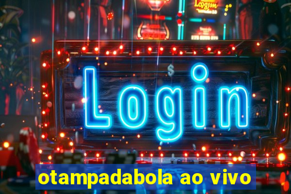 otampadabola ao vivo