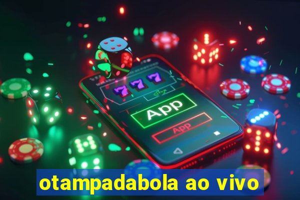 otampadabola ao vivo