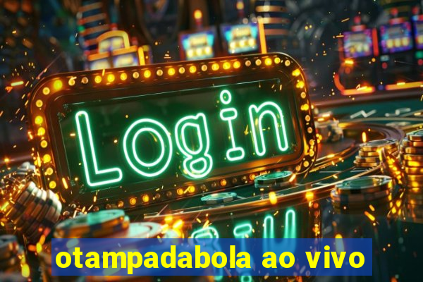 otampadabola ao vivo