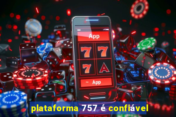 plataforma 757 é confiável