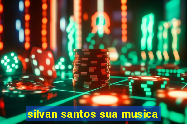 silvan santos sua musica