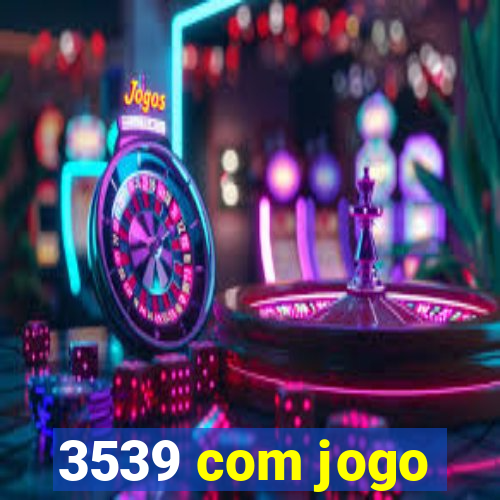 3539 com jogo