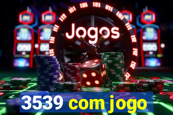 3539 com jogo