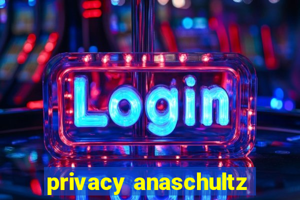 privacy anaschultz