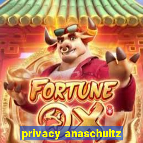 privacy anaschultz