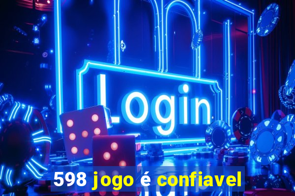 598 jogo é confiavel