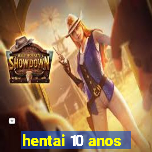 hentai 10 anos