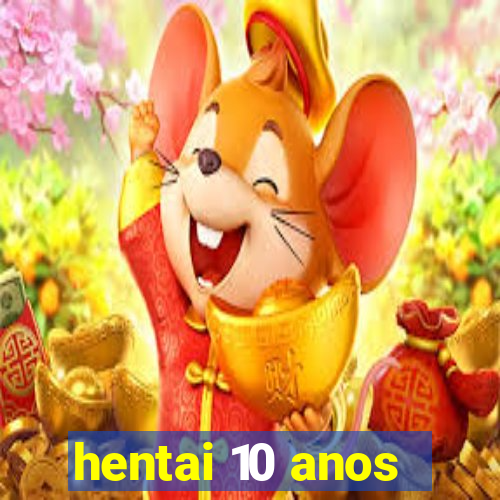 hentai 10 anos